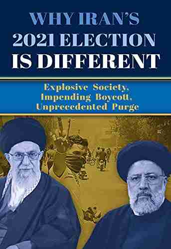 Why Iran s 2021 Election Is Different: Explosive Society Impending Boycott Unprecedented Purge