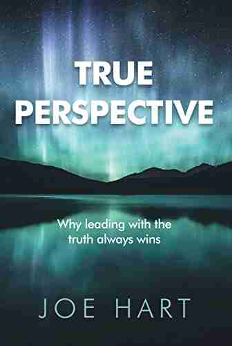 True Perspective: Why Leading With The Truth Always Wins