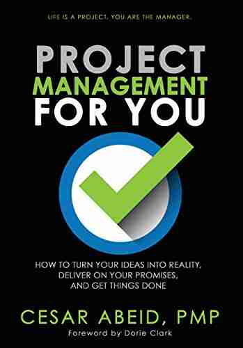 Project Management for You: How to Turn Your Ideas Into Reality Deliver On Your Promises and Get Things Done