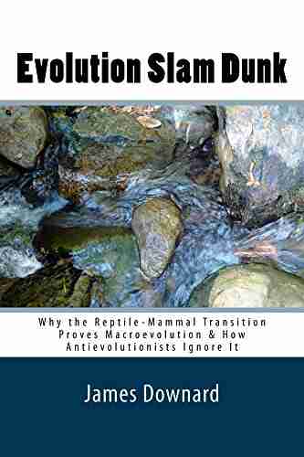 Evolution Slam Dunk: Why the Reptile Mammal Transition Proves Macroevolution How Antievolutionists Ignore It