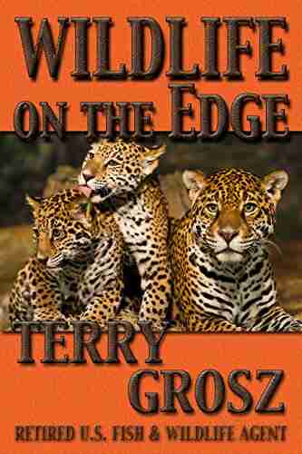 Wildlife On The Edge (Adventures Of A Special Agent In The U S Fish Wildlife Service)