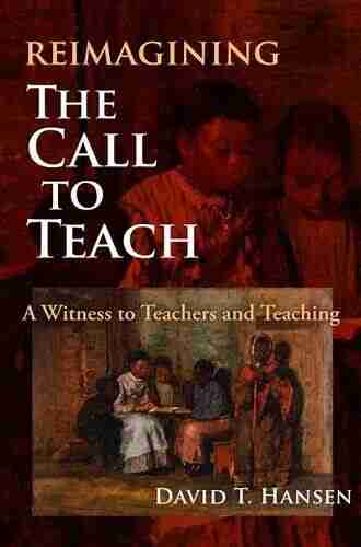 Reimagining The Call To Teach: A Witness To Teachers And Teaching