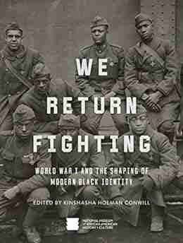 We Return Fighting: World War I and the Shaping of Modern Black Identity