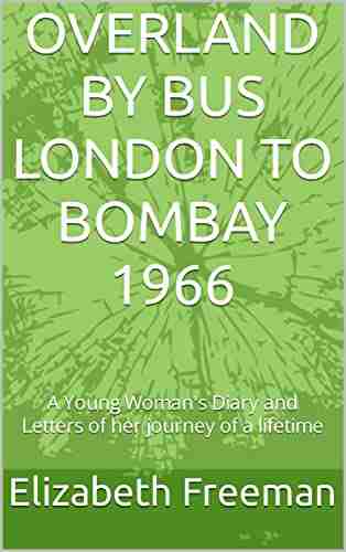 OVERLAND BY BUS LONDON TO BOMBAY 1966: A Young Woman S Diary And Letters Of Her Journey Of A Lifetime (Series Share My Journey 1)